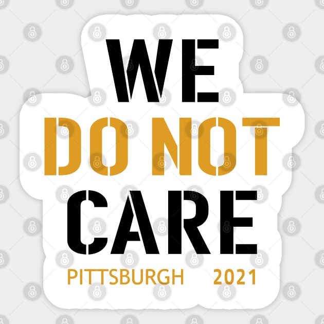 Pittsburgh Steelers Football Fans, WE DO NOT CARE Sticker by artspot
